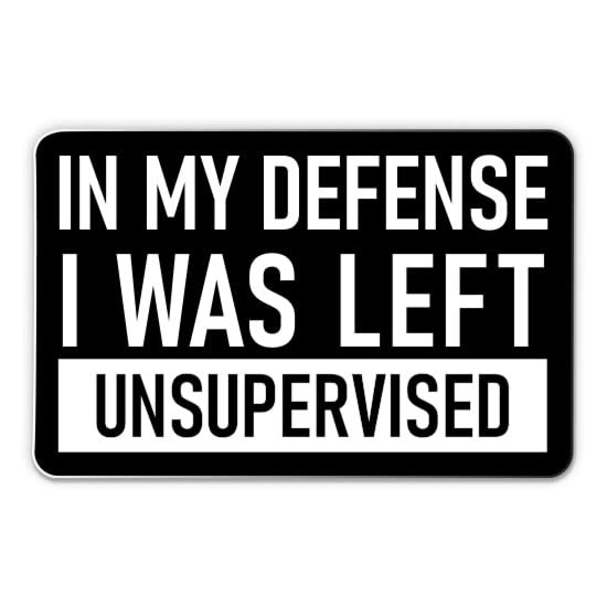 in My Defense I was Left Unsupervised Sticker - 3" Laptop Sticker - Waterproof Vinyl for Car, Phone, Water Bottle - Funny Saying Adulting Decal