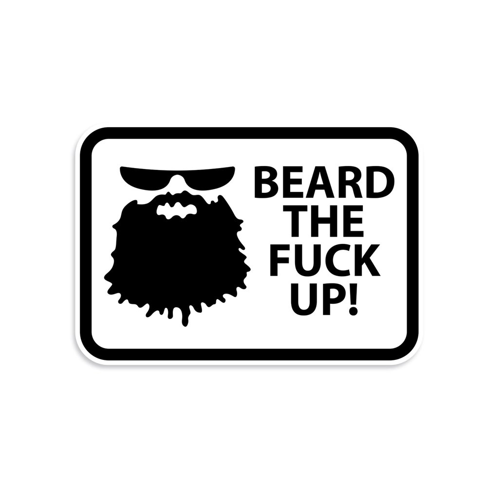 Beard The F Up Waterproof Vinyl Laptop, Waterbottle, Gun Case Sticker - Multipacks Available - 6mil Vinyl Made in The USA (1)