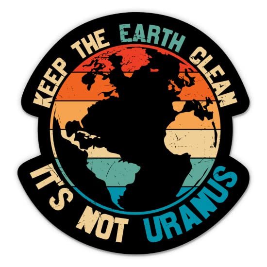 Keep The Earth Clean It's Not Uranus Sticker - 3" Laptop Sticker - Waterproof Vinyl for Car, Phone, Water Bottle - Funny Save The Earth Saying Decal