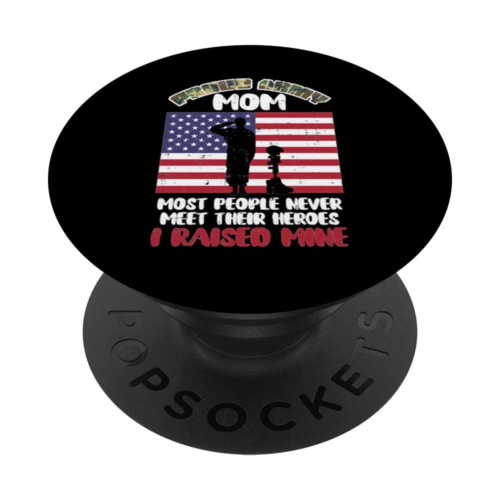 Proud Army Mom Hero Raised Mine Memorial Day Patriotic Women PopSockets Swappable PopGrip