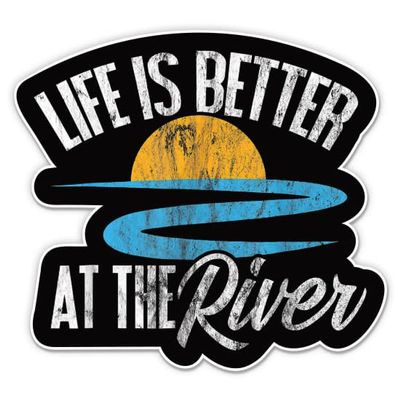 Life is Better at The River Sticker - 3" Laptop Sticker - Waterproof Vinyl for Car, Phone, Water Bottle - River Decal