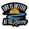 Life is Better at The River Sticker - 3" Laptop Sticker - Waterproof Vinyl for Car, Phone, Water Bottle - River Decal view 1