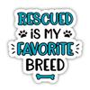 Rescued is My Favorite Breed Sticker - Rescue Mom Dog Mama Decal - 5 in view 1