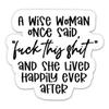 A Wise Woman Once Said Sticker - 5" Laptop Sticker - Waterproof Vinyl for Car, Phone, Water Bottle - F This Shit Decal view 1