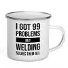 I got 99 problems Camper Mug 12oz - Welding Solves - Welding Machine Operator Construction Worker Metalworker Workshop Manufacturing Mechanic view 1