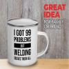 I got 99 problems Camper Mug 12oz - Welding Solves - Welding Machine Operator Construction Worker Metalworker Workshop Manufacturing Mechanic view 2