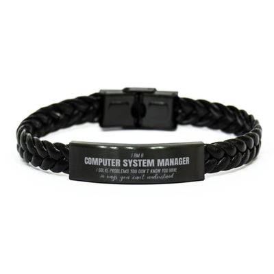 Computer System Manager Birthday Gifts for Computer System Manager Braided Leather Bracelet Computer System Manager I Solve Problems You Don't Know You Have, in Ways You Can't Understand Computer
