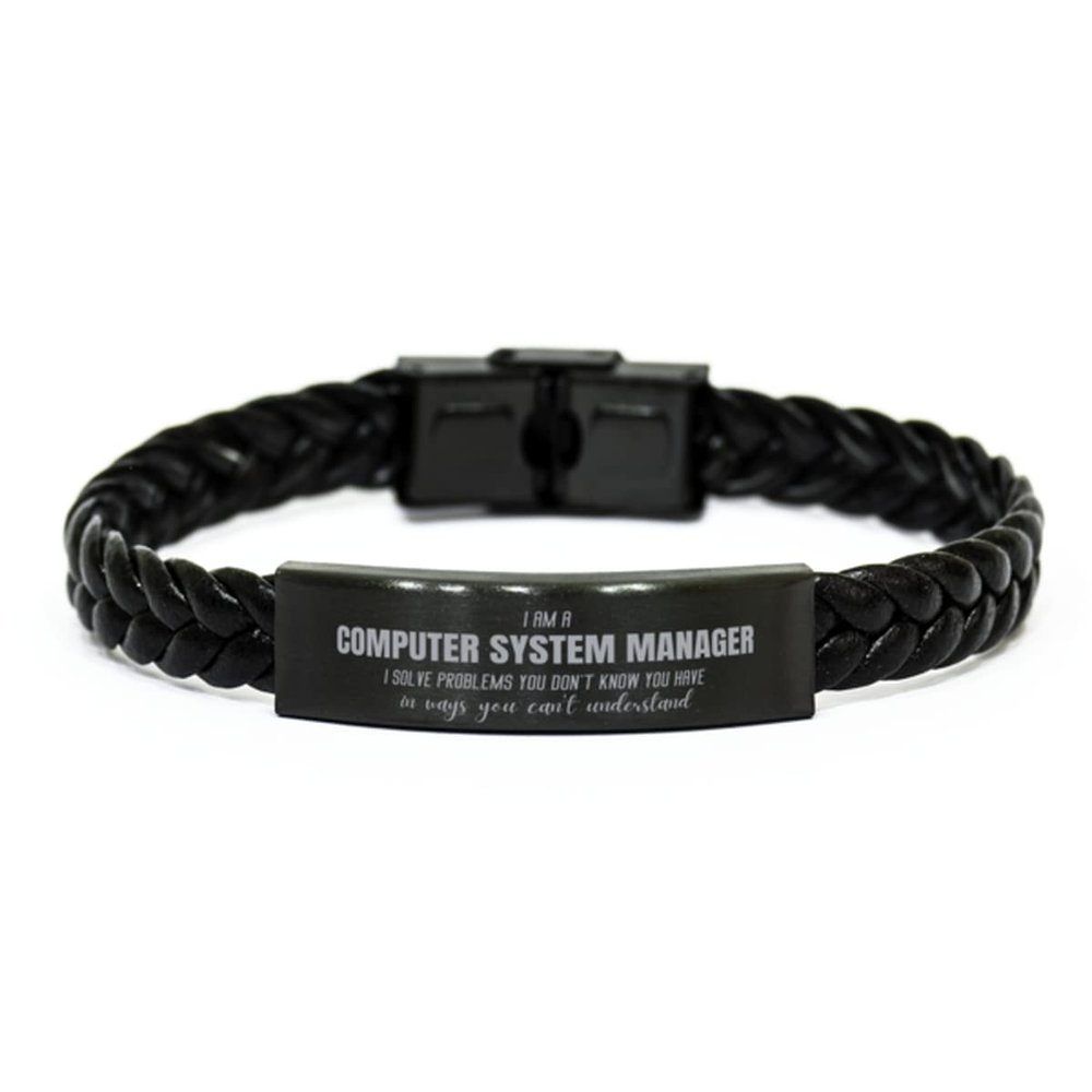 Computer System Manager Birthday Gifts for Computer System Manager Braided Leather Bracelet Computer System Manager I Solve Problems You Don't Know You Have, in Ways You Can't Understand Computer