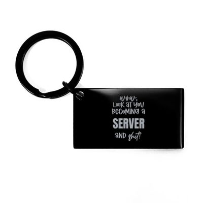 New Server Graduation Gifts for Server Keyring Gifts for Server Look at You Becoming a Server & Shit Server Christmas Birthday Funny Gifts Black Keychain, Keyring Present Idea for Coworkers Engraved