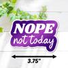 3.5" Nope Not today Purple Gradient Text Laminated Laptop Sticker Gift for Friends Family Perfect for laptops tumblers and more Cursive view 2