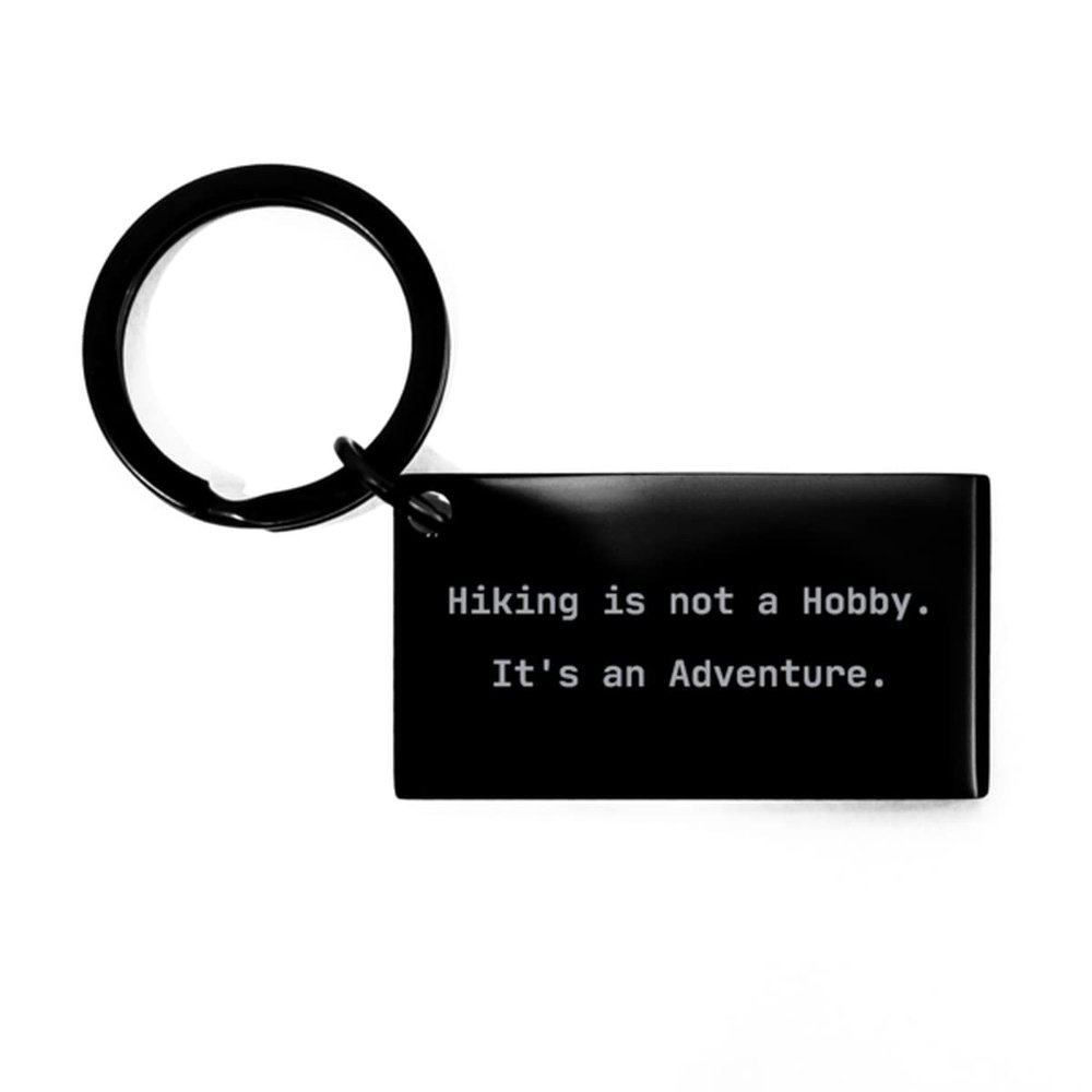 Hiking is not a Hobby. It's an Adventure. Keychain, Hiking, Fancy Gifts for Hiking, Hiking Boots, Hiking Backpack, Hiking Socks, Hiking hat, Hiking Poles, Hiking GPS