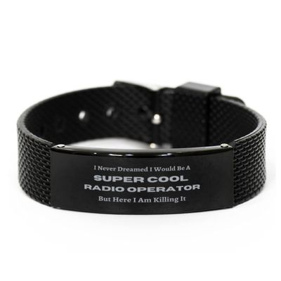 Gifts for Radio Operator,I Never Dreamed I Would be a Radio Operator Bracelet,Funny Gifts for Radio Operator,Radio Operator Gifts Ideas,mesh Bracelet