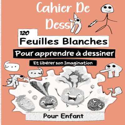 Carnet de dessin Grand Format A4: Cahier de dessin pour enfant compos de 120 feuilles blanches pour apprendre  dessiner (French Edition)