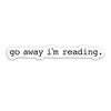 314PI Go Away I'm Reading Stickers, Bookish Waterproof Die-Cut Vinyl Stickers for Laptop, Phone, Water Bottles, Skateboard, Bookish Stickers for Kindle, Book Stickers for Adults, Bookish Gifts, Funny Stickers Gifts for Book Lovers Boys and Girls (Siz view 1
