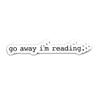 314PI Go Away I'm Reading Stickers, Bookish Waterproof Die-Cut Vinyl Stickers for Laptop, Phone, Water Bottles, Skateboard, Bookish Stickers for Kindle, Book Stickers for Adults, Bookish Gifts, Funny Stickers Gifts for Book Lovers Boys and Girls (Siz view 2