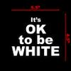 It's OK to Be White Sticker Decal Notebook Car Laptop 5.5"x4.5" (Color) view 4