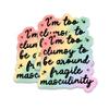 314PI I'm Too Clumsy To Be Around Fragile Masculinity Sticker, Social Justice Sticker, Water Assistant Die-Cut Vinyl Stickers for Laptop, Phone, Water Bottles, Book, Kindle, Mental Health Awareness Stickers, Inspirational Gifts for Women, Feminist St view 2