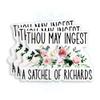 (3Pcs-3") Thou May Ingest a Satchel of Richards Sticker Flower Floral Funny Sarcastic Vinyl Die-Cut Stickers for Hard Hat Water Bottle Laptop Skateboard Decal Decoration Stuff Birthday Gifts 3 Inches view 1