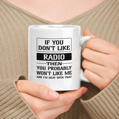 muggable Happy Birthday Gift For Radio. If You Don't Like Radio Then You Won't Like Me 11oz, 15oz White Ceramic Mug