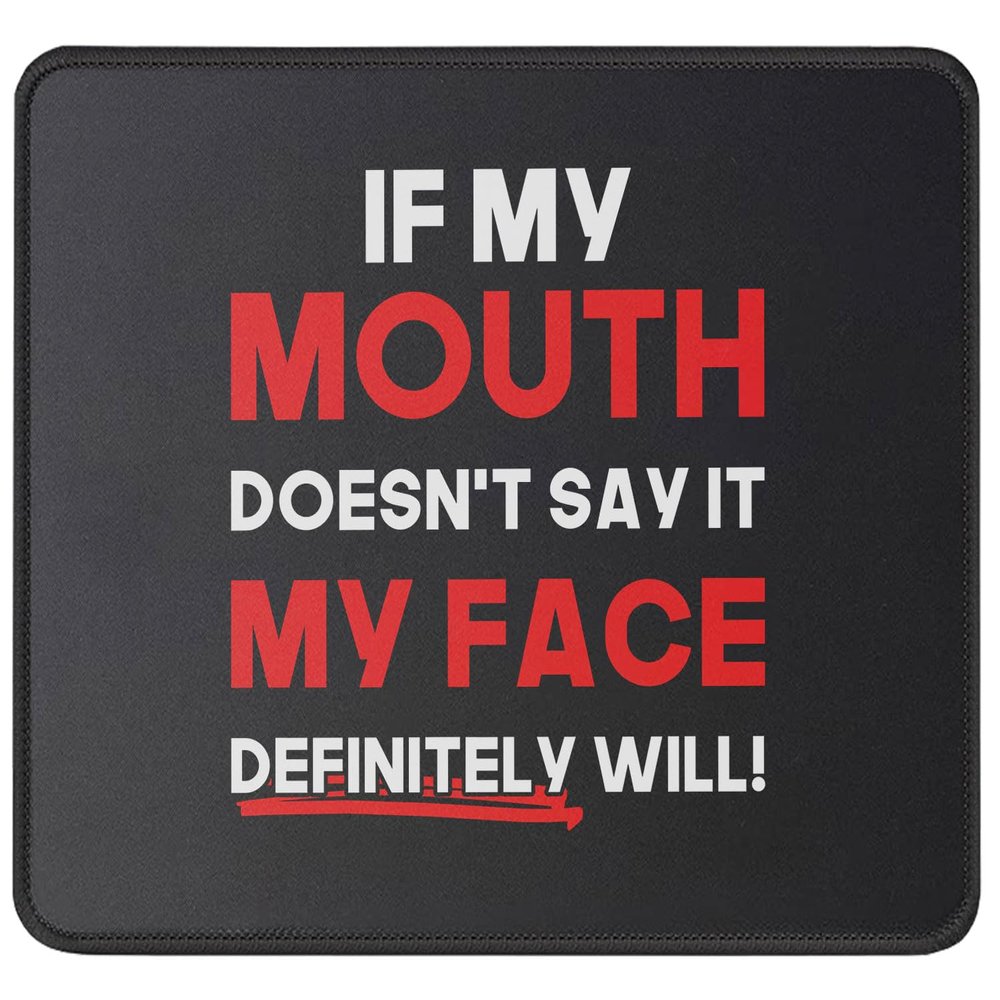 If My Mouth Doesn't Say It, My Face Definitely Will Mouse Pad - Funny, Sarcasm, Sarcastic, Motivational Gift - 9.5 Inch Mouse Mat for Computers Laptop