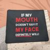 If My Mouth Doesn't Say It, My Face Definitely Will Mouse Pad - Funny, Sarcasm, Sarcastic, Motivational Gift - 9.5 Inch Mouse Mat for Computers Laptop view 3