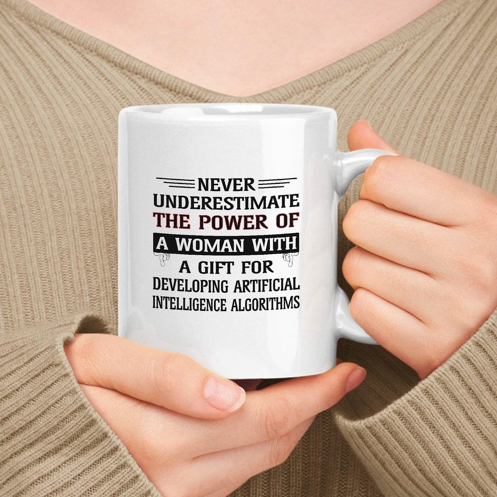 muggable Gift For Women White 11oz Ceramic Mug - Never Underestimate The Power Of Woman With A Gift For Developing Artificial Intelligence Algorithms