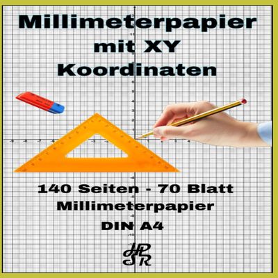 Millimeterpapier mit XY Koordinaten: Millimeterpapier mit XY Koordinaten 140 Seiten und 70 Blatt Millimeterpapier (German Edition)