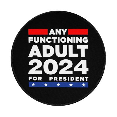 Any Functioning Adult 2024 for President Charming Round Mouse Pad Cute Design Non-Slip Waterproof 7.9 x 7.9 x 0.12 in