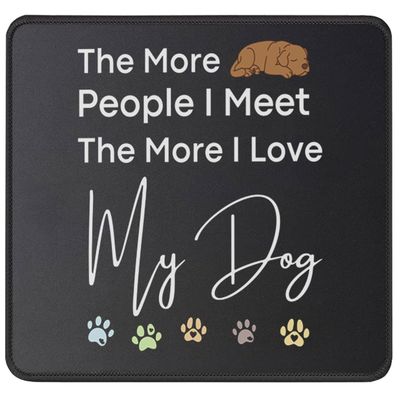 The More People I Meet The More I Love My Dog Mouse Pad - Funny Gifts for Dog Lover, Dog Owner - Puppy Owner, Pet Lovers Mouse Mat 9.5 Inch