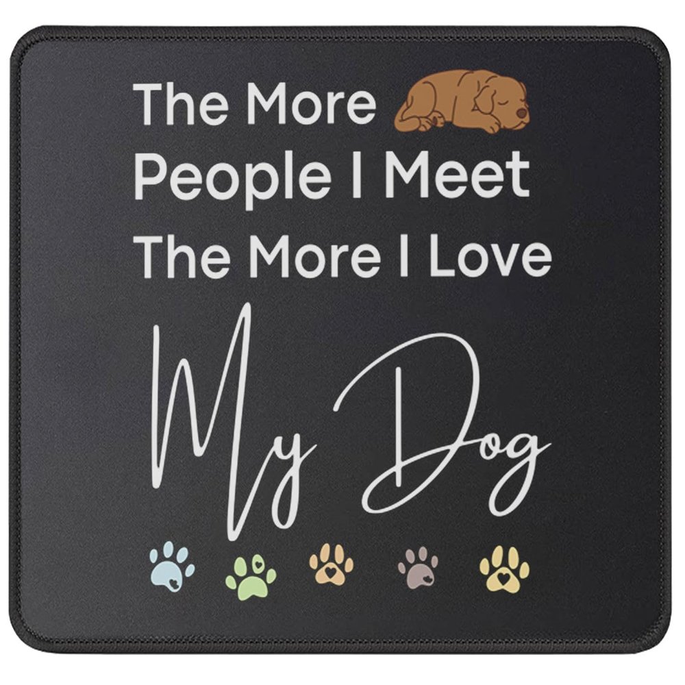 The More People I Meet The More I Love My Dog Mouse Pad - Funny Gifts for Dog Lover, Dog Owner - Puppy Owner, Pet Lovers Mouse Mat 9.5 Inch
