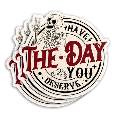 (3Pcs) Have The Day You Deserve Sticker Funny Skeleton Skull Quote Stickers 3" Waterproof Vinyl Sticker for Water Bottle Laptop Cars Sticker Decal Decor Stuff Gifts 3 Inches