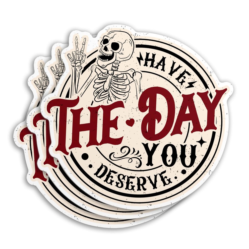 (3Pcs) Have The Day You Deserve Sticker Funny Skeleton Skull Quote Stickers 3" Waterproof Vinyl Sticker for Water Bottle Laptop Cars Sticker Decal Decor Stuff Gifts 3 Inches