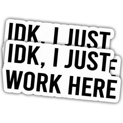 (2pcs) IDK I Just Work Here Black Vinyl Stickers, Weather-Resistant Sticker for Water Bottles, Laptop, Window, Car 2pcs Size 3"