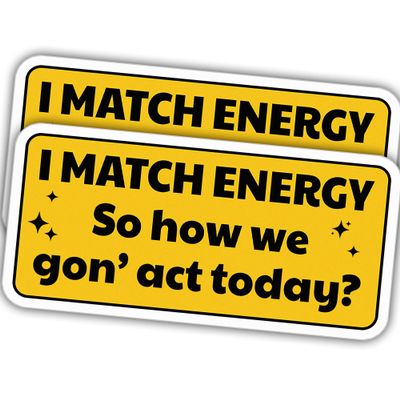 (2pcs) I Match Energy So How We Gon' Act Today Rectangular Vinyl Stickers, Weather-Resistant Sticker for Water Bottles, Laptop, Window, Car 2pcs Size 4"