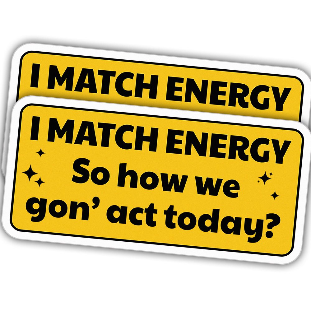 (2pcs) I Match Energy So How We Gon' Act Today Rectangular Vinyl Stickers, Weather-Resistant Sticker for Water Bottles, Laptop, Window, Car 2pcs Size 4"