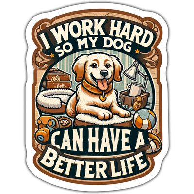 I Work Hard So My Dog Can Have A Better Life Vintage Stickers for Water Bottle Laptop Scrapbook Phone Cartoon Stickers