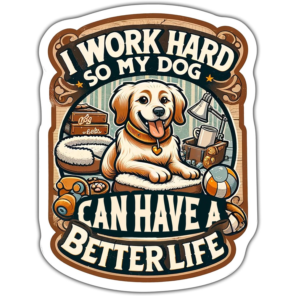 I Work Hard So My Dog Can Have A Better Life Vintage Stickers for Water Bottle Laptop Scrapbook Phone Cartoon Stickers