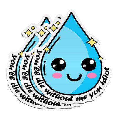 (3PCS) Hydration Sticker You'll Die Without Me You Idiot Sticker Drink Your Water Decal Funny Water Drop Die-Cut Waterproof Vinyl Sticker for Water Bottle Tumbler Phone Case Laptop Cars (2 inches)