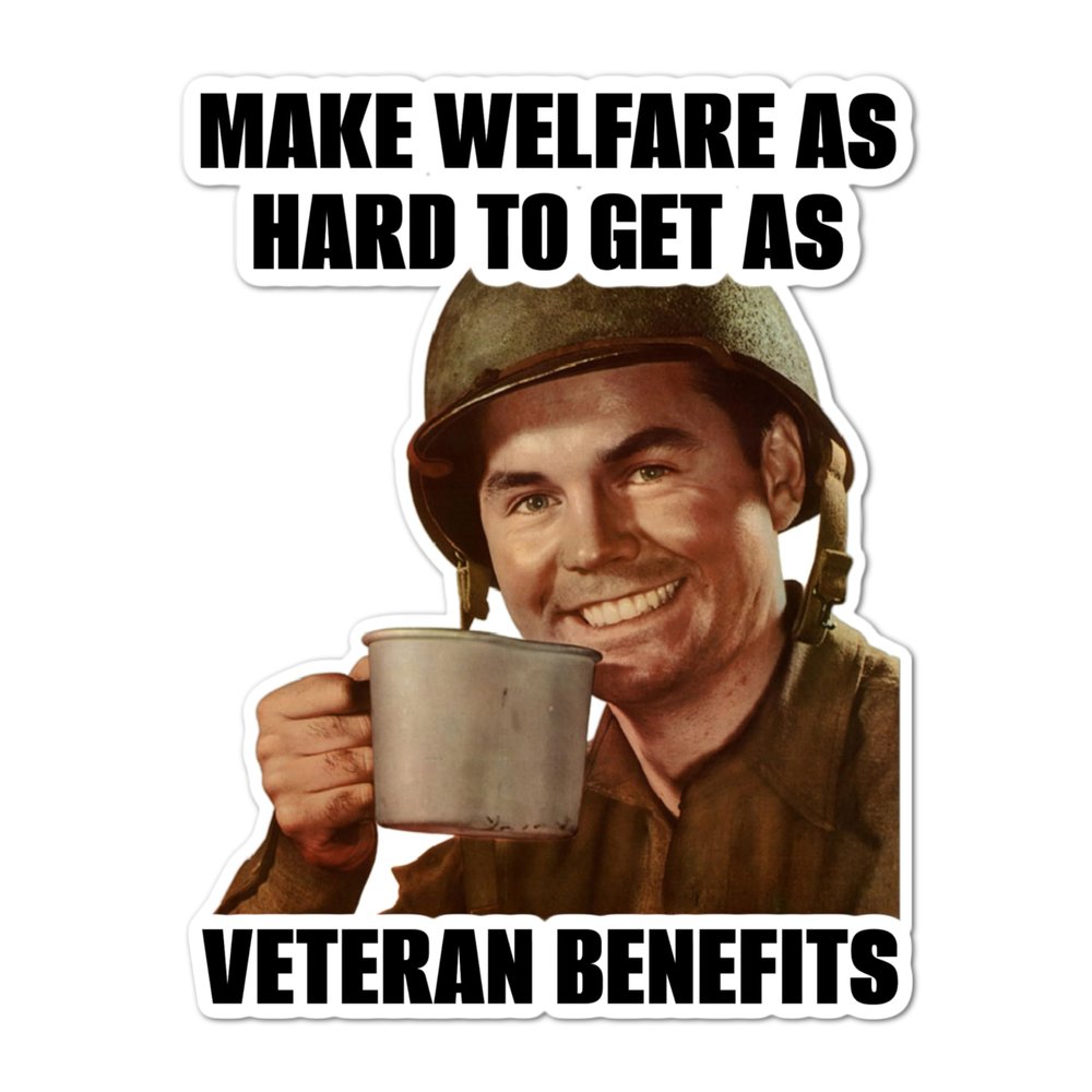 3.25" Make welfare as hard to get as veteran benefits USA 2023 Political Truth Politics World American Freedom Text Quality Laminated Sticker Decal