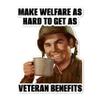 3.25" Make welfare as hard to get as veteran benefits USA 2023 Political Truth Politics World American Freedom Text Quality Laminated Sticker Decal view 1