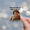 3.25" Make welfare as hard to get as veteran benefits USA 2023 Political Truth Politics World American Freedom Text Quality Laminated Sticker Decal view 2