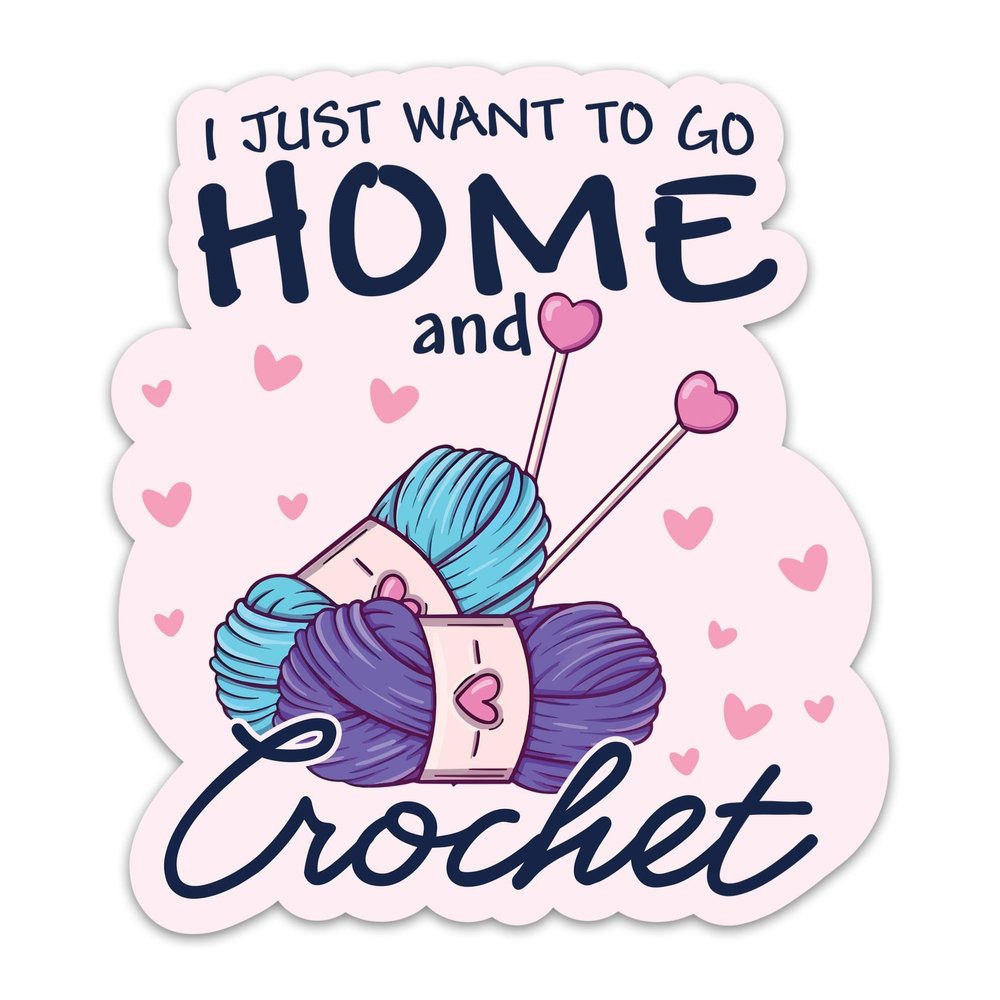 (3PCs) I Just Want to Go Home and Crochet Sticker, Crocheting Sticker Waterproof Vinyl Knitting Decal for Laptop Tumbler Notebook Water Bottles, Gift for Crocheters Knitters 3 Inches