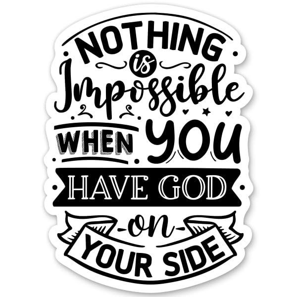 Nothing is Impossible When You Have God Sticker - 5" Laptop Sticker - Waterproof Vinyl for Car, Phone, Water Bottle - Christian Faith Decal