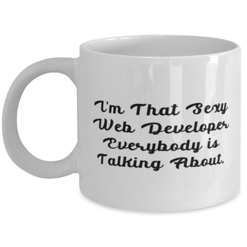 Sarcasm Web developer Gifts, I'm That Sexy Web Developer Everybody, Inspirational 11oz 15oz Mug For Colleagues From Team Leader