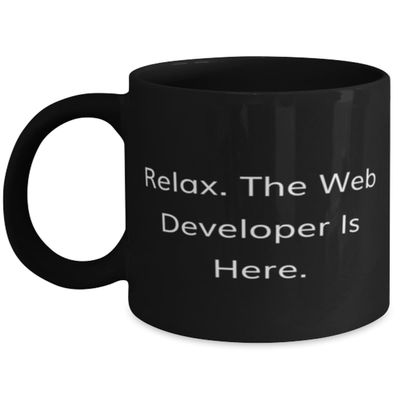 Appreciation Web developer 11oz 15oz Mug, Relax. The Web Developer Is Here, Nice Cup For Coworkers From Friends