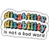 2pcs Disability Stickers Disabilities Decals Disability is Not A Bad Word Vinyl Stickers, Weather-Resistant Sticker for Water Bottles Laptop Window Car 2pcs Size 3" view 1