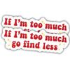 2pcs Feminist Stickers Feminism Decals If I'm Too Much Go Find Less Vinyl Stickers, Weather-Resistant Sticker for Water Bottles Laptop Window Car 2pcs Size 3" view 1