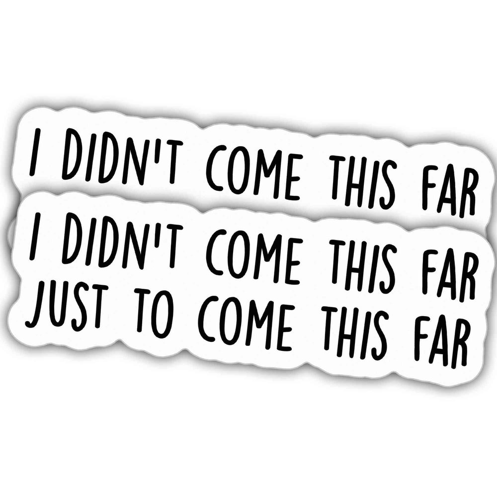 2pcs Motivational Stickers Inspirational Decals I Didn't Come This Far Just to Come This Far Vinyl Stickers, Weather-Resistant Sticker for Water Bottles Laptop Window Car 2pcs Size 5"