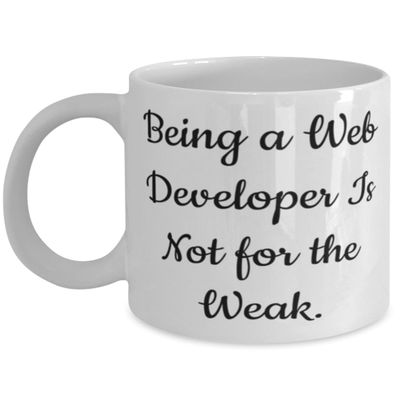 Web developer Gifts For Coworkers, Being a Web Developer Is Not for the, Special Web developer 11oz 15oz Mug, Cup From Coworkers