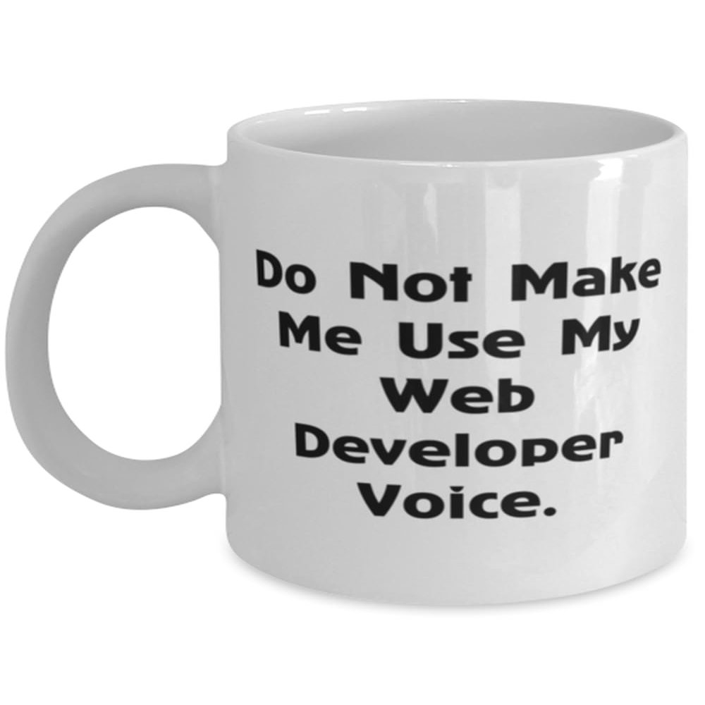 Do Not Make Me Use My Web Developer. Web developer 11oz 15oz Mug, Unique Idea Web developer Gifts, Cup For Coworkers from Boss
